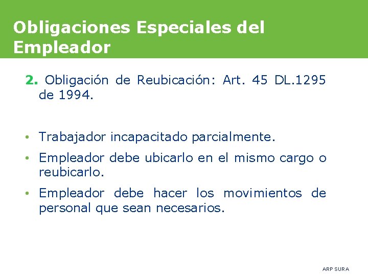 Obligaciones Especiales del Empleador 2. Obligación de Reubicación: Art. 45 DL. 1295 de 1994.