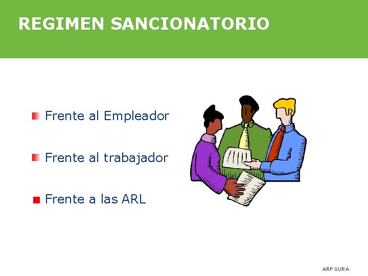 REGIMEN SANCIONATORIO Frente al Empleador Frente al trabajador Frente a las ARL ARP SURA