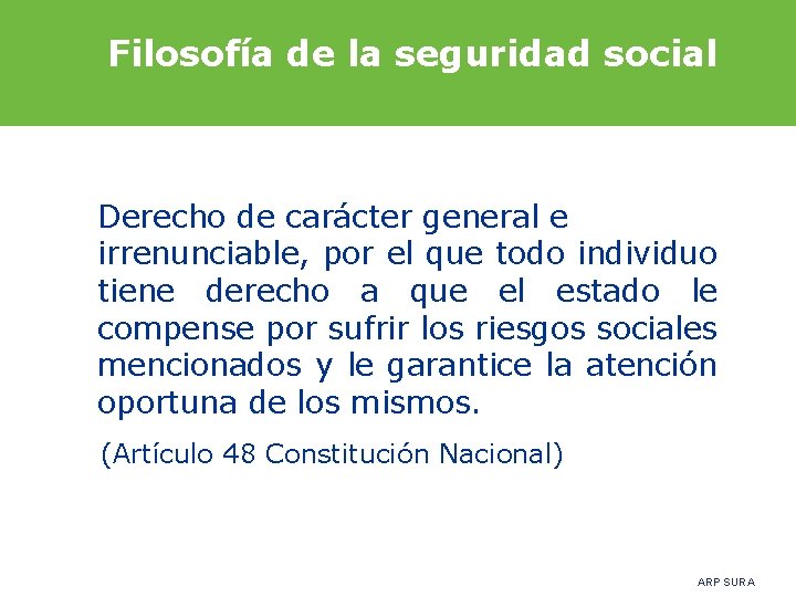 Filosofía de la seguridad social Derecho de carácter general e irrenunciable, por el que