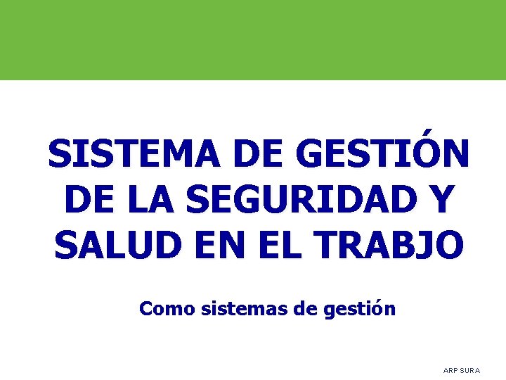 SISTEMA DE GESTIÓN DE LA SEGURIDAD Y SALUD EN EL TRABJO Como sistemas de