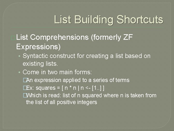 List Building Shortcuts �List Comprehensions (formerly ZF Expressions) • Syntactic construct for creating a