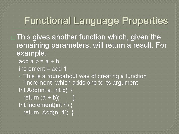 Functional Language Properties � This gives another function which, given the remaining parameters, will
