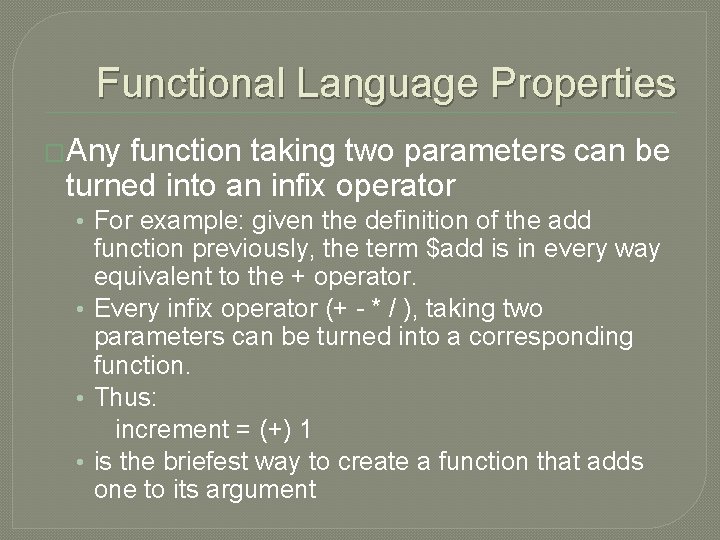 Functional Language Properties �Any function taking two parameters can be turned into an infix