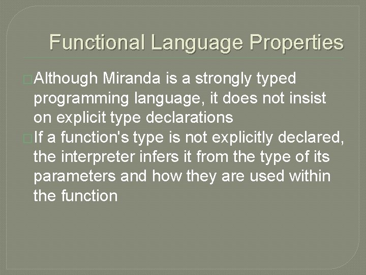 Functional Language Properties �Although Miranda is a strongly typed programming language, it does not