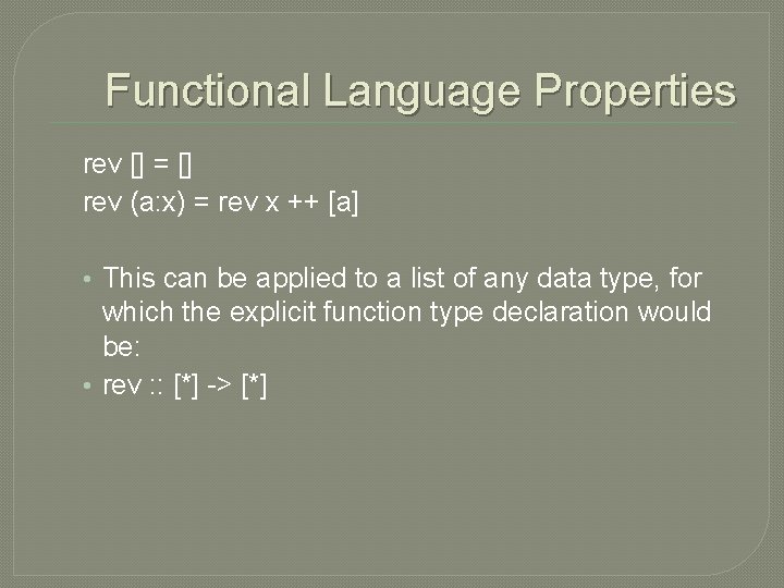 Functional Language Properties rev [] = [] rev (a: x) = rev x ++