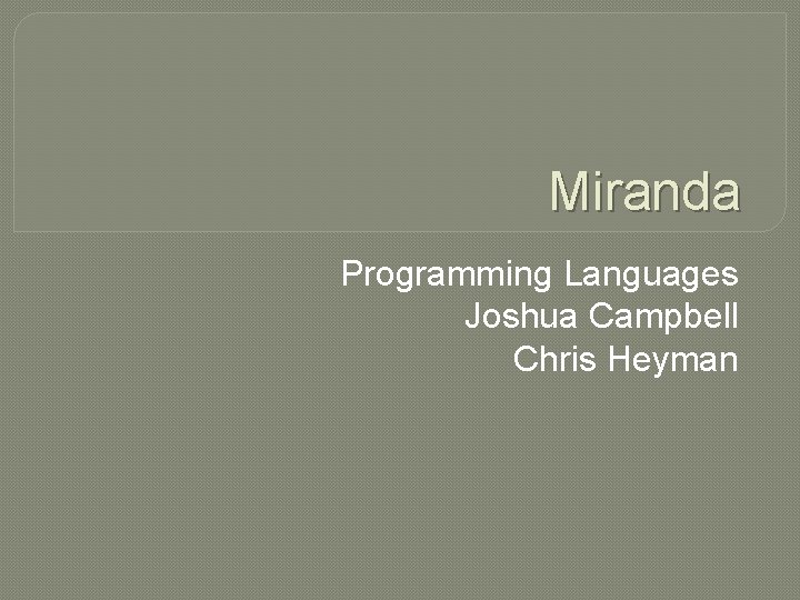 Miranda Programming Languages Joshua Campbell Chris Heyman 