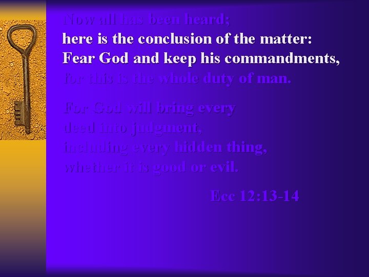 Now all has been heard; here is the conclusion of the matter: Fear God
