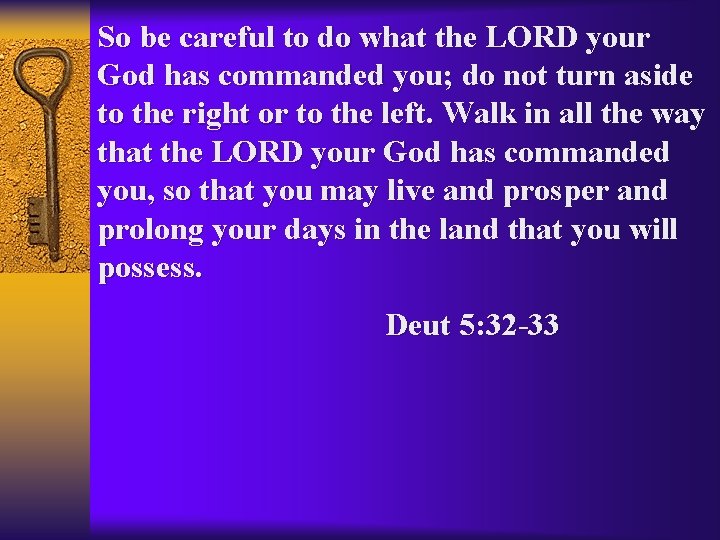 So be careful to do what the LORD your God has commanded you; do