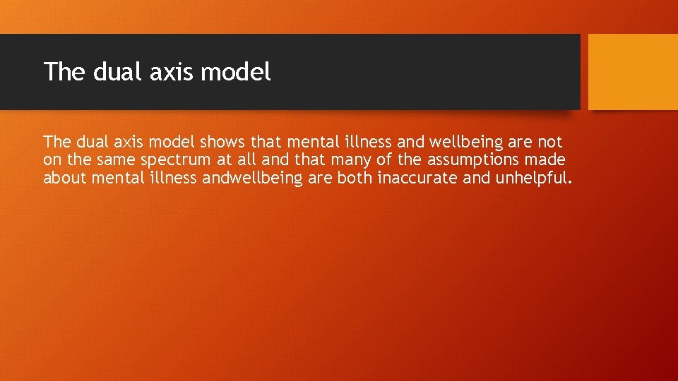 The dual axis model shows that mental illness and wellbeing are not on the