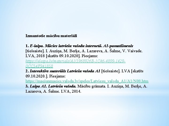 Izmantotie mācību materiāli 1. E-laipa. Mācies latviešu valodu internetā. A 1 -pamatlīmenis [tiešsaiste]. I.