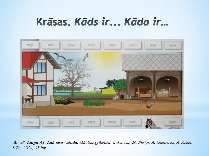 Sk. arī: Laipa A 1. Latviešu valoda. Mācību grāmata. I. Auziņa, M. Berķe, A.