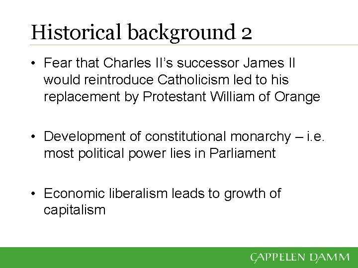 Historical background 2 • Fear that Charles II’s successor James II would reintroduce Catholicism