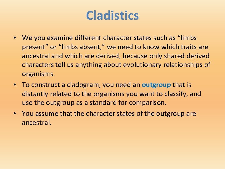 Cladistics • We you examine different character states such as “limbs present” or “limbs