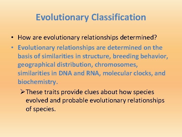 Evolutionary Classification • How are evolutionary relationships determined? • Evolutionary relationships are determined on