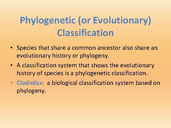 Phylogenetic (or Evolutionary) Classification • Species that share a common ancestor also share an