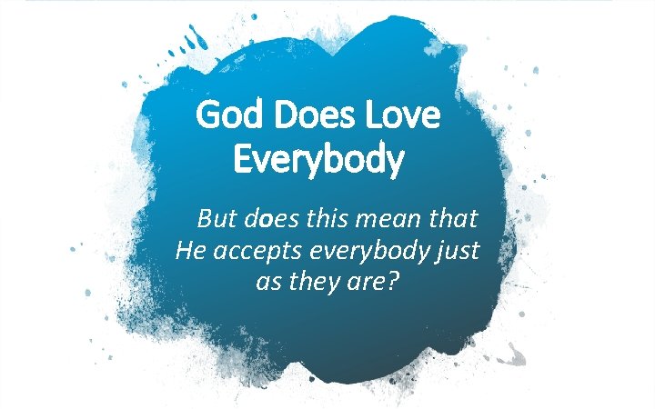 God Does Love Everybody But does this mean that He accepts everybody just as