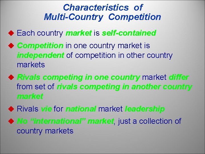 Characteristics of Multi-Country Competition u Each country market is self-contained u Competition in one