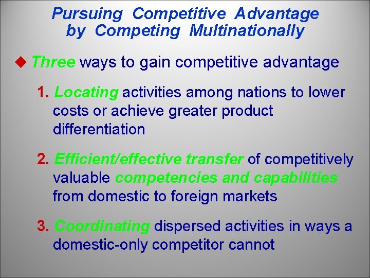 Pursuing Competitive Advantage by Competing Multinationally u Three ways to gain competitive advantage 1.