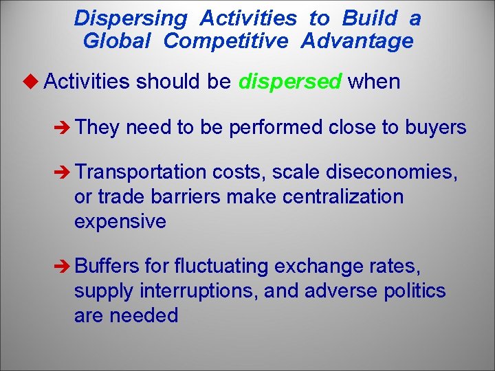 Dispersing Activities to Build a Global Competitive Advantage u Activities should be dispersed when