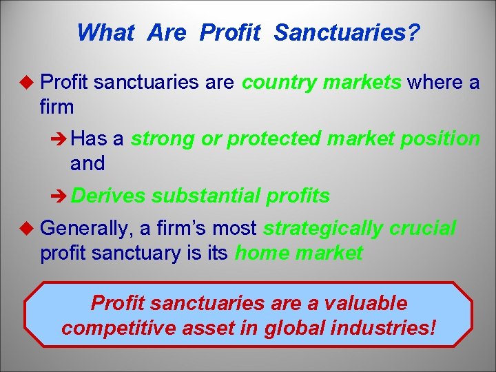 What Are Profit Sanctuaries? u Profit sanctuaries are country markets where a firm è