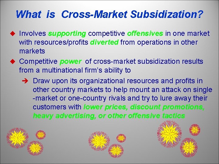 What is Cross-Market Subsidization? u Involves supporting competitive offensives in one market with resources/profits
