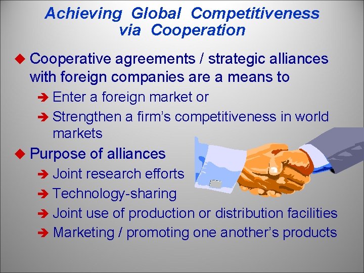 Achieving Global Competitiveness via Cooperation u Cooperative agreements / strategic alliances with foreign companies