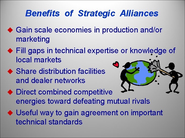 Benefits of Strategic Alliances u Gain scale economies in production and/or u u marketing