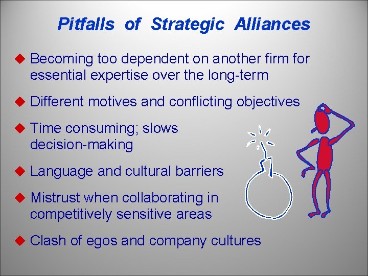 Pitfalls of Strategic Alliances u Becoming too dependent on another firm for essential expertise