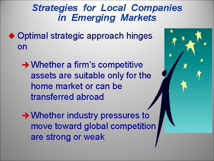 Strategies for Local Companies in Emerging Markets u Optimal strategic approach hinges on è
