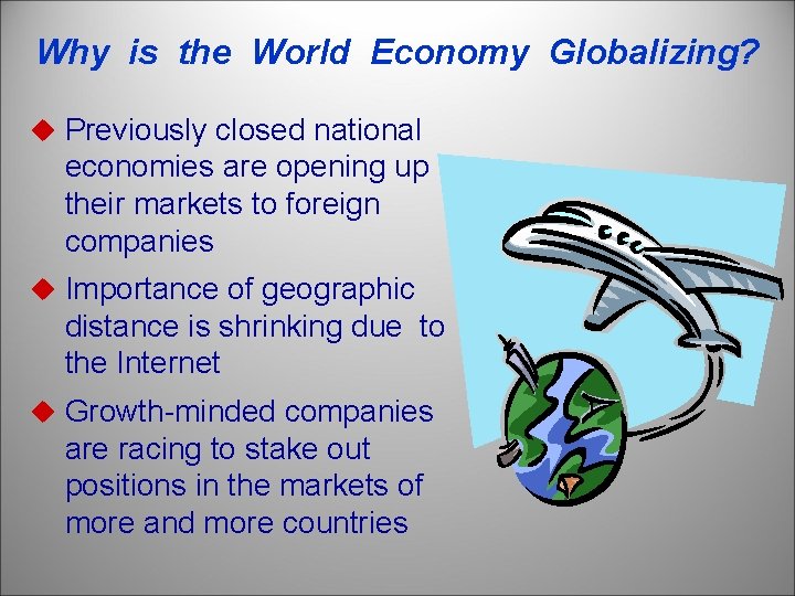 Why is the World Economy Globalizing? u Previously closed national economies are opening up
