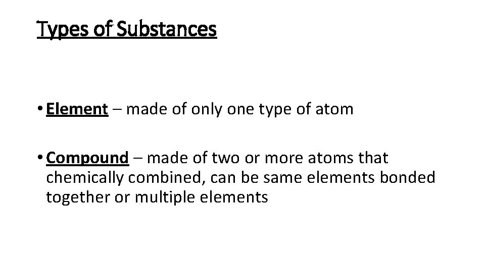 Types of Substances • Element – made of only one type of atom •