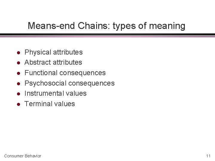 Means-end Chains: types of meaning l l l Physical attributes Abstract attributes Functional consequences