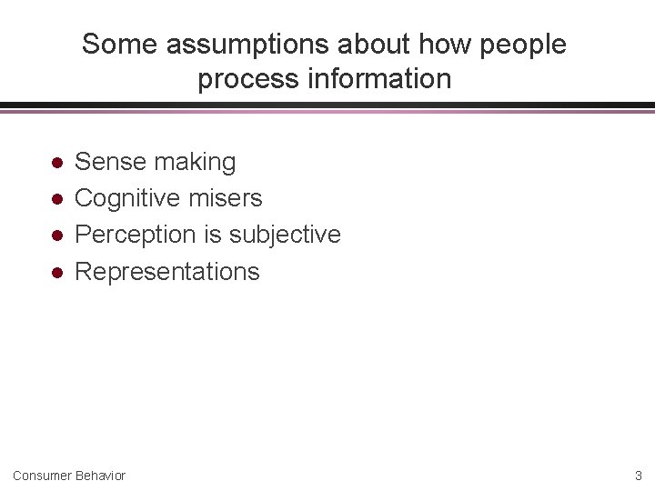 Some assumptions about how people process information l l Sense making Cognitive misers Perception