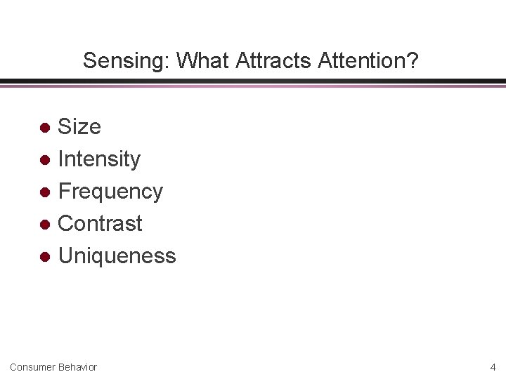 Sensing: What Attracts Attention? Size l Intensity l Frequency l Contrast l Uniqueness l