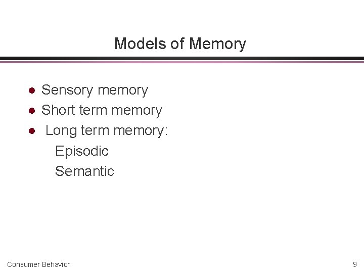 Models of Memory l l l Sensory memory Short term memory Long term memory: