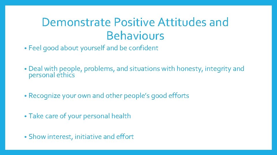 Demonstrate Positive Attitudes and Behaviours • Feel good about yourself and be confident • Demonstrate Positive Attitudes and Behaviours • Feel good about yourself and be confident •