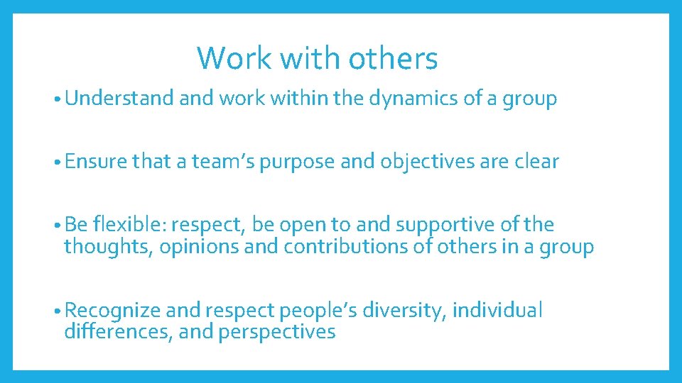 Work with others • Understand work within the dynamics of a group • Ensure Work with others • Understand work within the dynamics of a group • Ensure