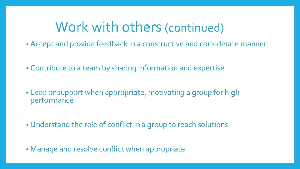 Work with others (continued) • Accept and provide feedback in a constructive and considerate Work with others (continued) • Accept and provide feedback in a constructive and considerate