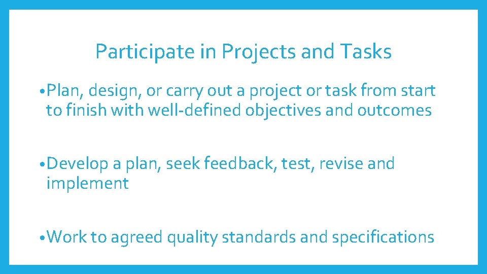 Participate in Projects and Tasks • Plan, design, or carry out a project or Participate in Projects and Tasks • Plan, design, or carry out a project or