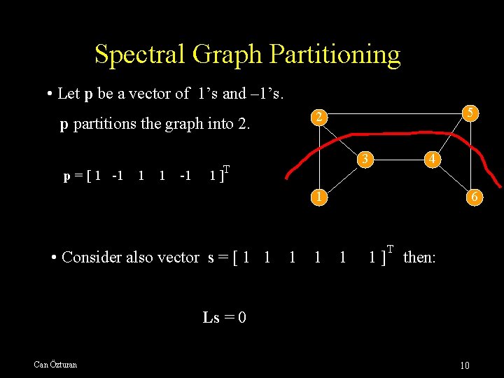 Spectral Graph Partitioning • Let p be a vector of 1’s and – 1’s.