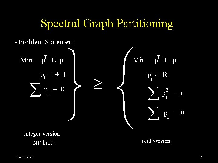 Spectral Graph Partitioning • Problem Statement p. T L p Min pi = +