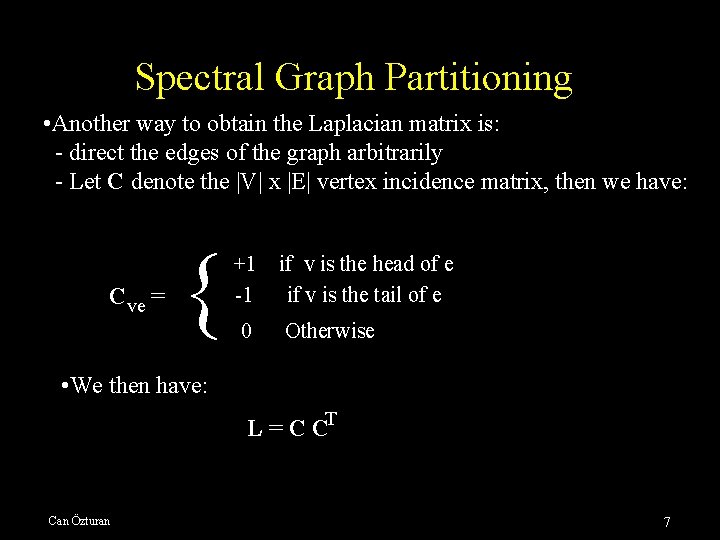 Spectral Graph Partitioning • Another way to obtain the Laplacian matrix is: - direct