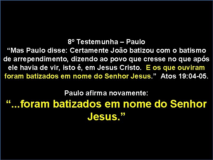 8º Testemunha – Paulo “Mas Paulo disse: Certamente João batizou com o batismo de