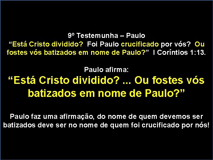 9º Testemunha – Paulo “Está Cristo dividido? Foi Paulo crucificado por vós? Ou fostes