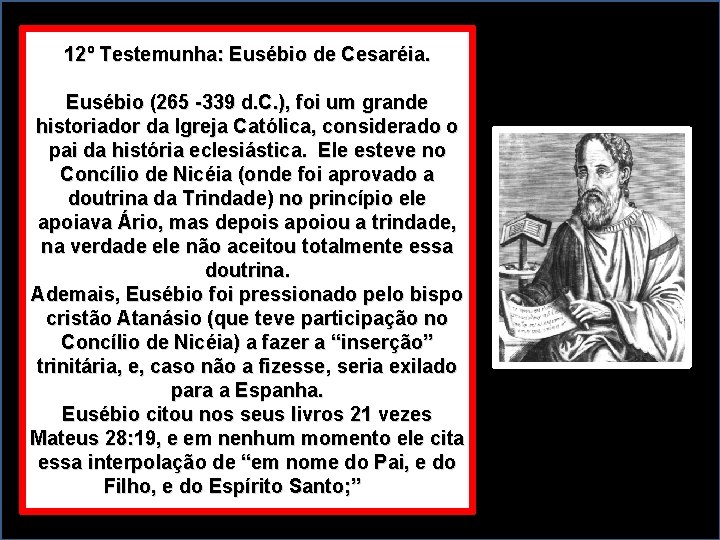 12º Testemunha: Eusébio de Cesaréia. Eusébio (265 -339 d. C. ), foi um grande