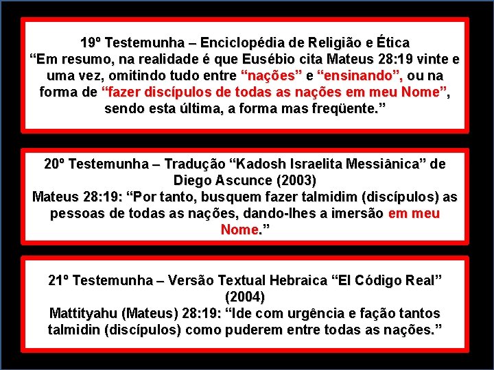 19º Testemunha – Enciclopédia de Religião e Ética “Em resumo, na realidade é que