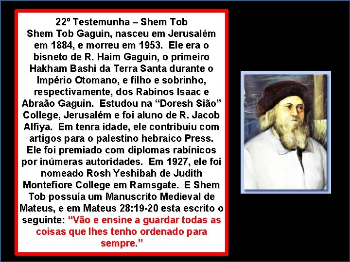 22º Testemunha – Shem Tob Gaguin, nasceu em Jerusalém em 1884, e morreu em