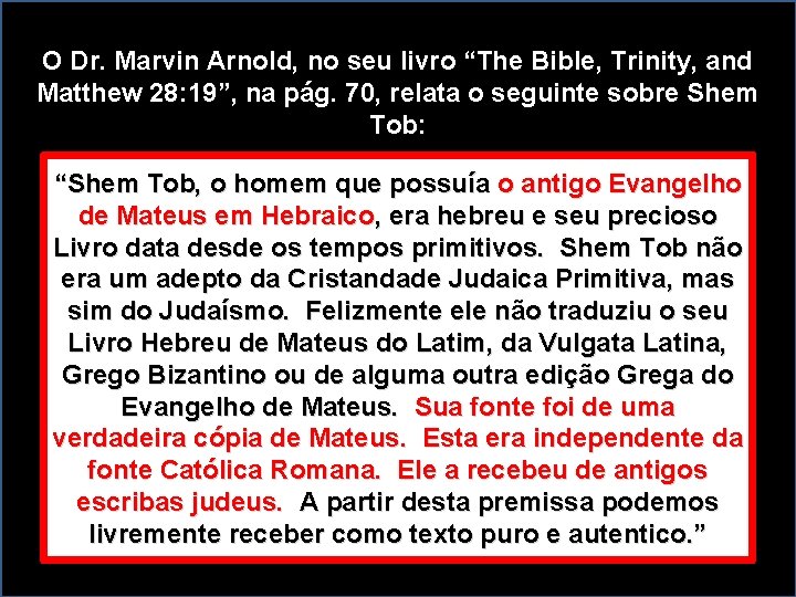 O Dr. Marvin Arnold, no seu livro “The Bible, Trinity, and Matthew 28: 19”,