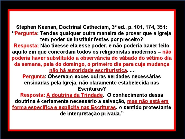 Stephen Keenan, Doctrinal Cathecism, 3º ed. , p. 101, 174, 351: “Pergunta: Tendes qualquer