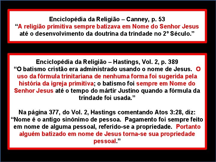 Enciclopédia da Religião – Canney, p. 53 “A religião primitiva sempre batizava em Nome